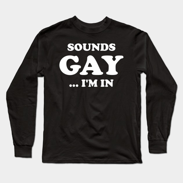Funny Sarcastic Sounds Gay I'm In Aesthetic Joke Streetwear Long Sleeve T-Shirt by dewinpal